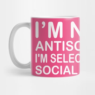 I'm Not Antisocial I'm Selectively Social & Yes There is A Difference Mug